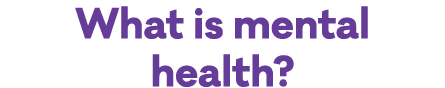 What is mental health?