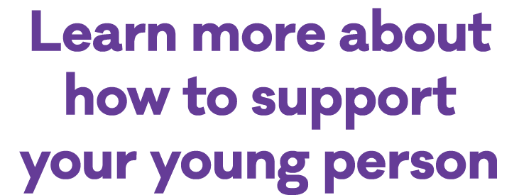 Learn more about how to support your young person
